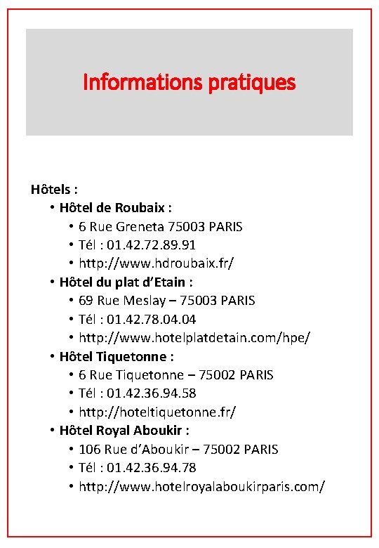 Informations pratiques Hôtels : • Hôtel de Roubaix : • 6 Rue Greneta 75003 Informations pratiques Hôtels : • Hôtel de Roubaix : • 6 Rue Greneta 75003