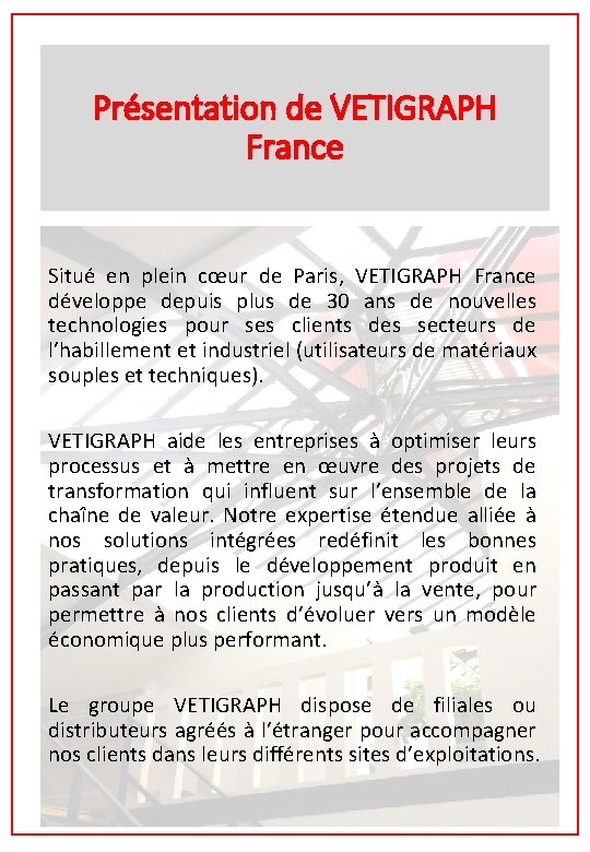 Présentation de VETIGRAPH France Situé en plein cœur de Paris, VETIGRAPH France développe depuis Présentation de VETIGRAPH France Situé en plein cœur de Paris, VETIGRAPH France développe depuis