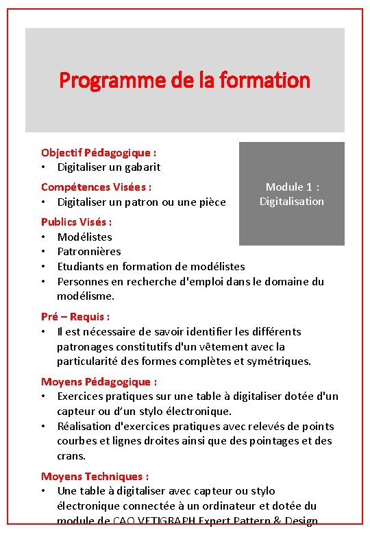Programme de la formation Objectif Pédagogique : • Digitaliser un gabarit Compétences Visées : Programme de la formation Objectif Pédagogique : • Digitaliser un gabarit Compétences Visées :