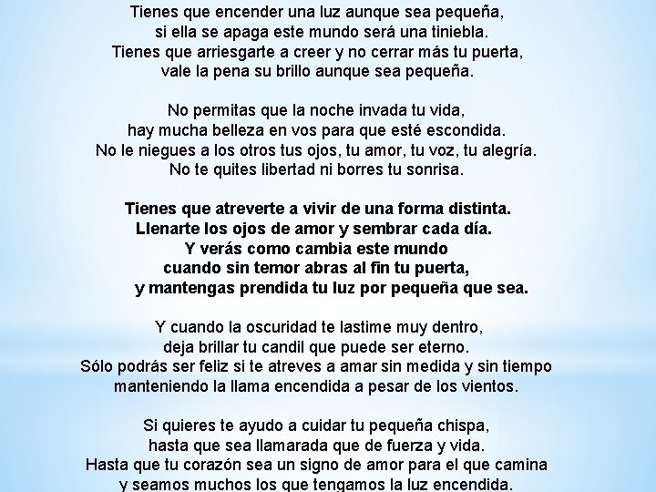 Tienes que encender una luz aunque sea pequeña, si ella se apaga este mundo