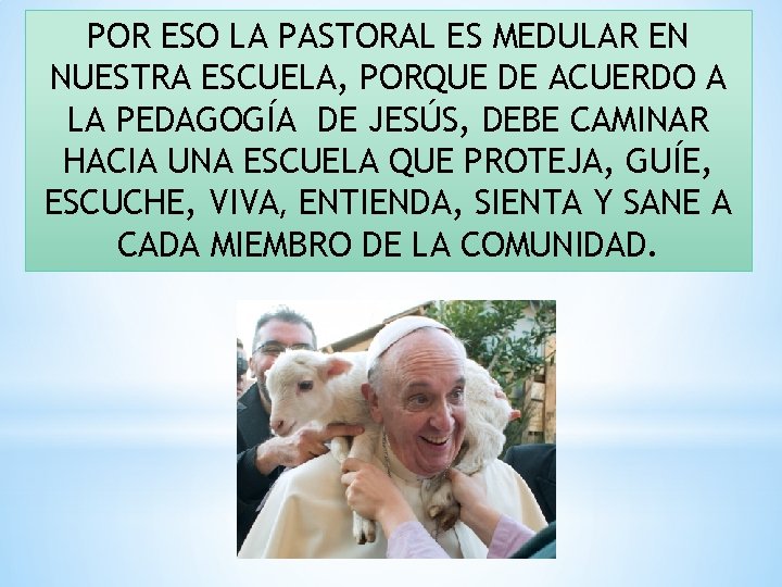 POR ESO LA PASTORAL ES MEDULAR EN NUESTRA ESCUELA, PORQUE DE ACUERDO A LA