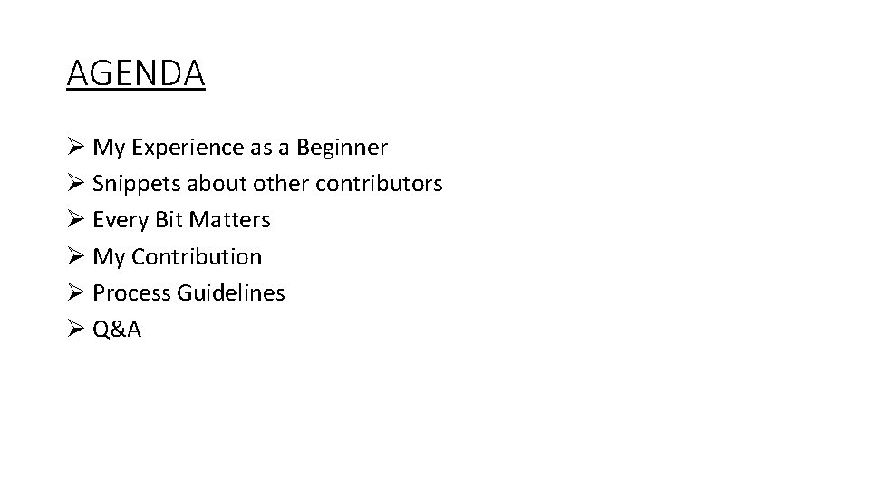 AGENDA Ø My Experience as a Beginner Ø Snippets about other contributors Ø Every