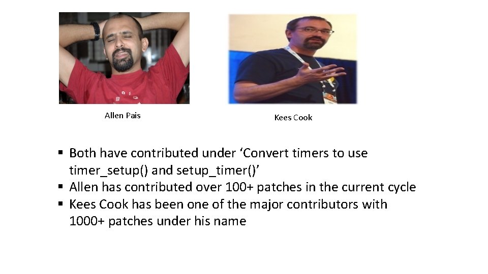 Allen Pais Kees Cook § Both have contributed under ‘Convert timers to use timer_setup()