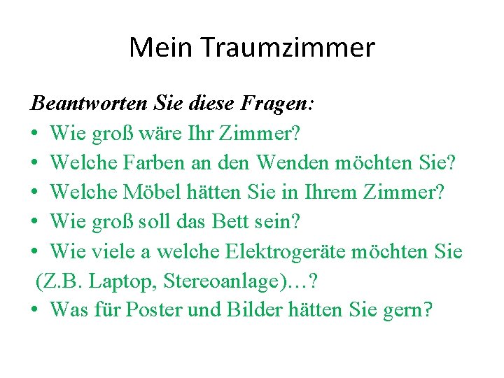 Mein Traumzimmer Beantworten Sie diese Fragen: • Wie groß wäre Ihr Zimmer? • Welche