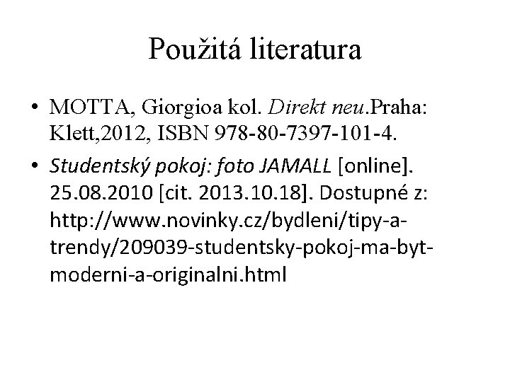 Použitá literatura • MOTTA, Giorgioa kol. Direkt neu. Praha: Klett, 2012, ISBN 978 -80