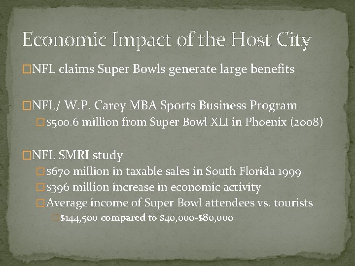 Economic Impact of the Host City �NFL claims Super Bowls generate large benefits �NFL/