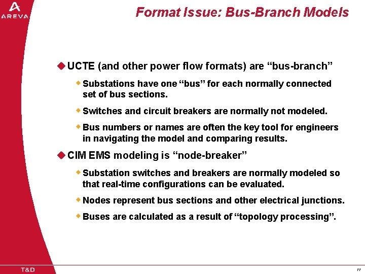 Format Issue: Bus-Branch Models u UCTE (and other power flow formats) are “bus-branch” w