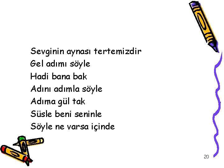 Sevginin aynası tertemizdir Gel adımı söyle Hadi bana bak Adını adımla söyle Adıma gül