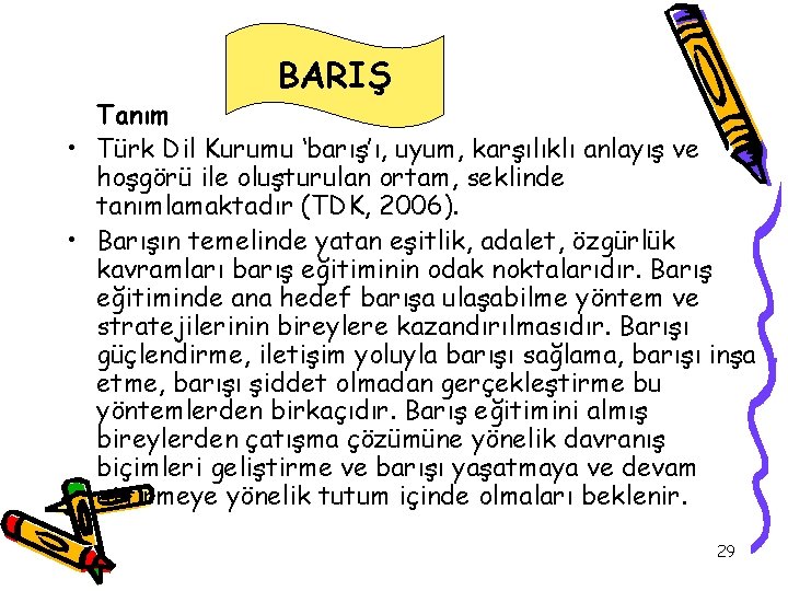 BARIŞ Tanım • Türk Dil Kurumu ‘barış’ı, uyum, karşılıklı anlayış ve hoşgörü ile oluşturulan