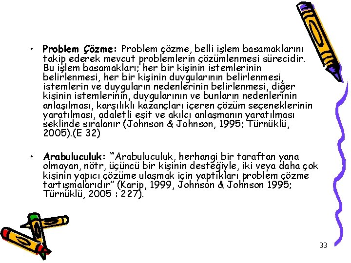  • Problem Çözme: Problem çözme, belli işlem basamaklarını takip ederek mevcut problemlerin çözümlenmesi