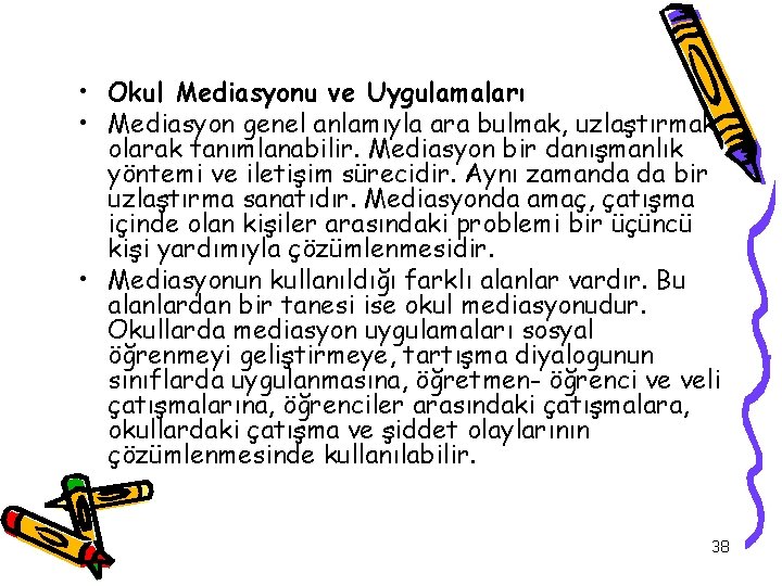  • Okul Mediasyonu ve Uygulamaları • Mediasyon genel anlamıyla ara bulmak, uzlaştırmak olarak