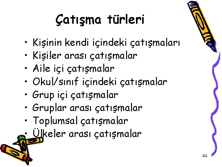 Çatışma türleri • • Kişinin kendi içindeki çatışmaları Kişiler arası çatışmalar Aile içi çatışmalar