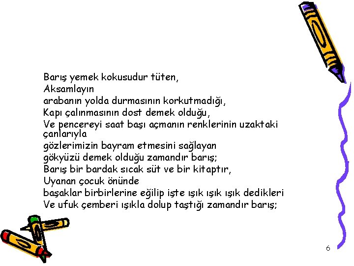 Barış yemek kokusudur tüten, Aksamlayın arabanın yolda durmasının korkutmadığı, Kapı çalınmasının dost demek olduğu,