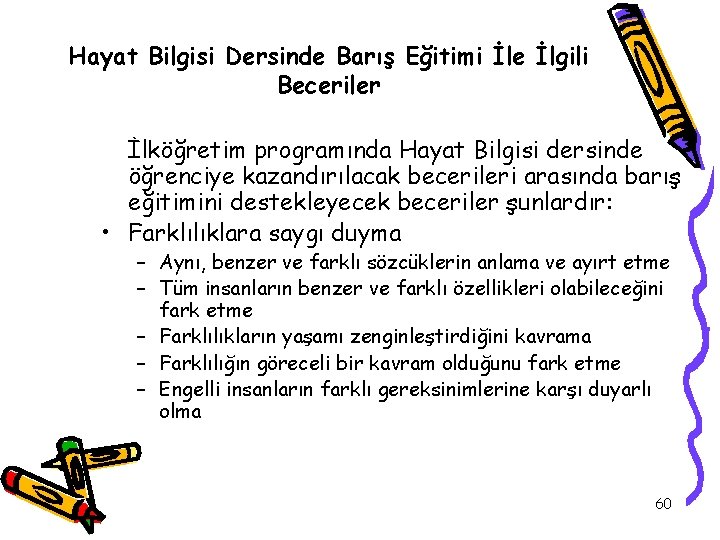 Hayat Bilgisi Dersinde Barış Eğitimi İle İlgili Beceriler İlköğretim programında Hayat Bilgisi dersinde öğrenciye