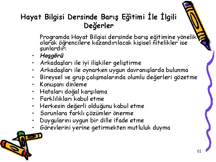 Hayat Bilgisi Dersinde Barış Eğitimi İle İlgili Değerler • • • Programda Hayat Bilgisi