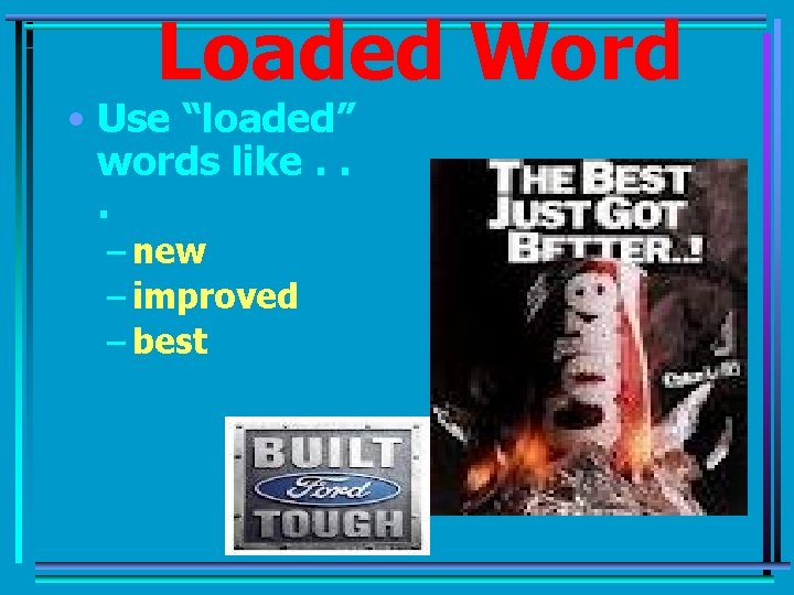 Loaded Word • Use “loaded” words like. . . – new – improved –