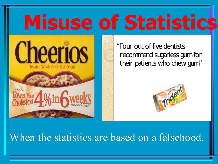 Misuse of Statistics When the statistics are based on a falsehood. 