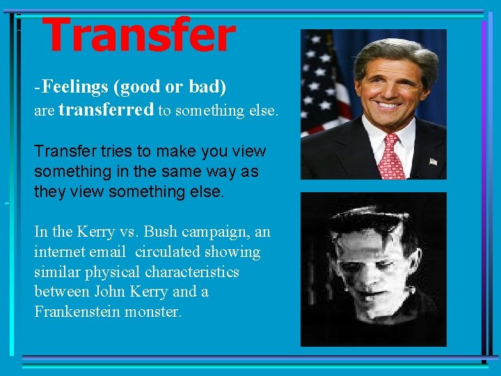 Transfer -Feelings (good or bad) are transferred to something else. Transfer tries to make