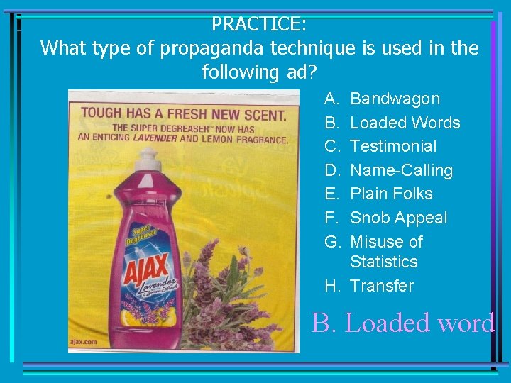 PRACTICE: What type of propaganda technique is used in the following ad? A. B.