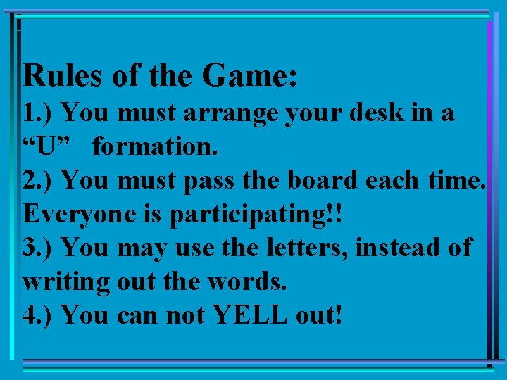 Rules of the Game: 1. ) You must arrange your desk in a “U”