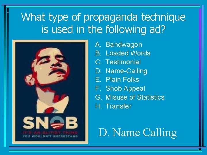 What type of propaganda technique is used in the following ad? A. B. C.