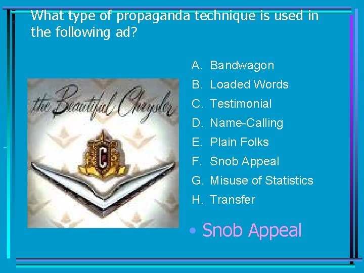 What type of propaganda technique is used in the following ad? A. Bandwagon B.