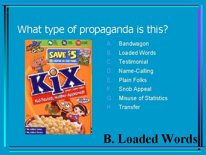 What type of propaganda is this? A. Bandwagon B. Loaded Words C. Testimonial D.