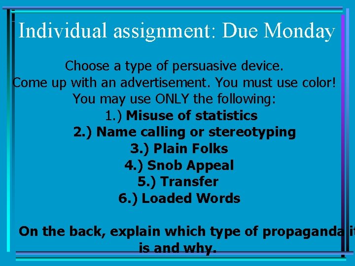 Individual assignment: Due Monday Choose a type of persuasive device. Come up with an