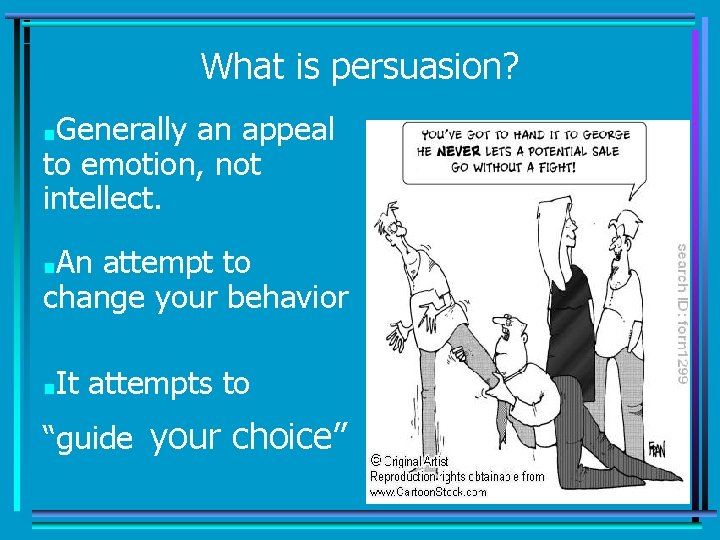 What is persuasion? ■Generally an appeal to emotion, not intellect. ■An attempt to change