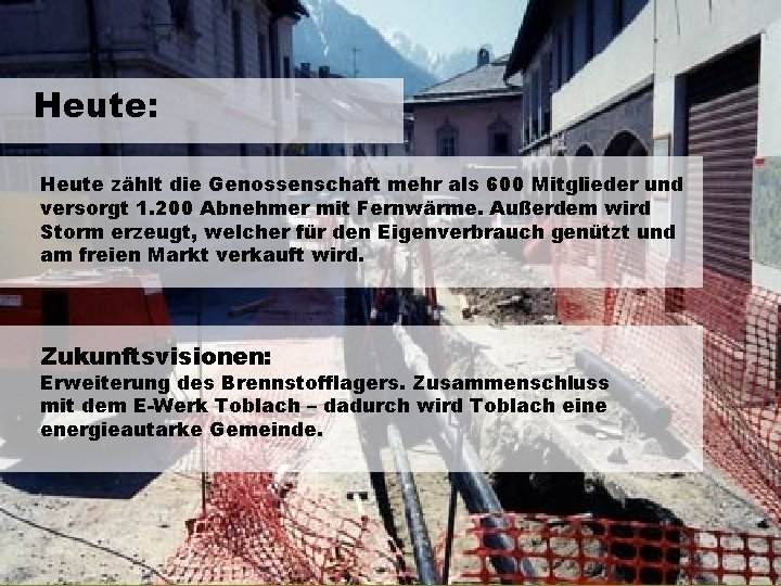 Heute: Heute zählt die Genossenschaft mehr als 600 Mitglieder und versorgt 1. 200 Abnehmer