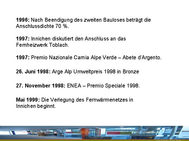 1996: Nach Beendigung des zweiten Bauloses beträgt die Anschlussdichte 70 %. 1997: Innichen diskutiert