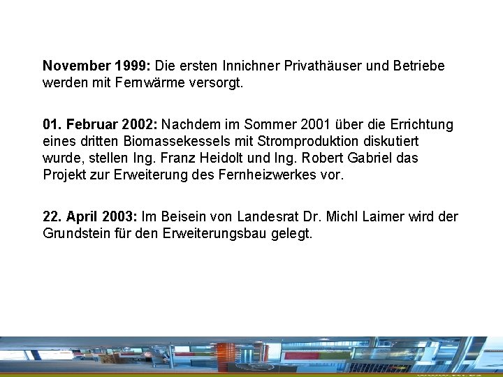 November 1999: Die ersten Innichner Privathäuser und Betriebe werden mit Fernwärme versorgt. 01. Februar