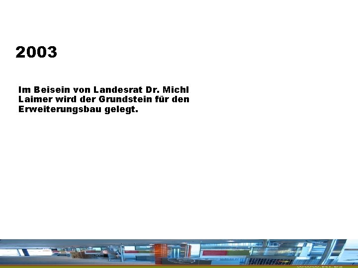 2003 Im Beisein von Landesrat Dr. Michl Laimer wird der Grundstein für den Erweiterungsbau