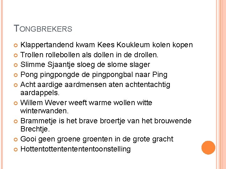 TONGBREKERS Klappertandend kwam Kees Koukleum kolen kopen Trollen rollebollen als dollen in de drollen.