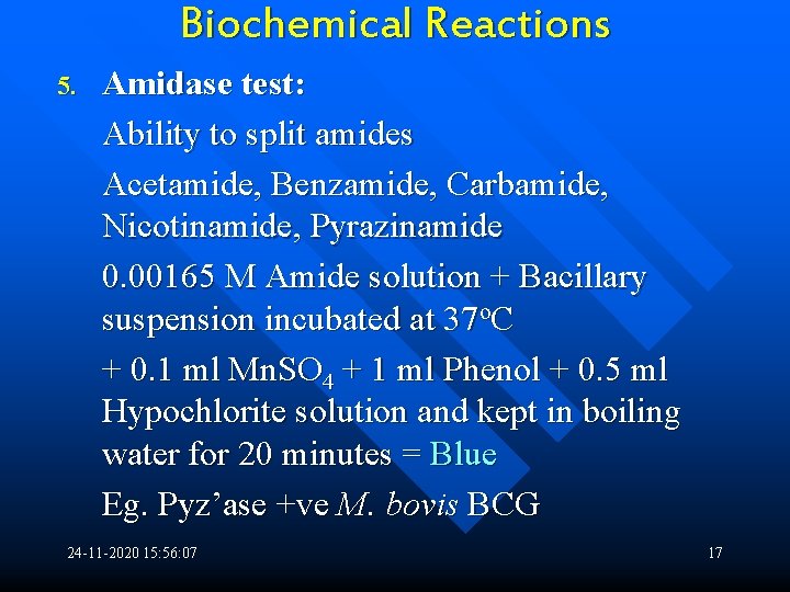 Biochemical Reactions 5. Amidase test: Ability to split amides Acetamide, Benzamide, Carbamide, Nicotinamide, Pyrazinamide