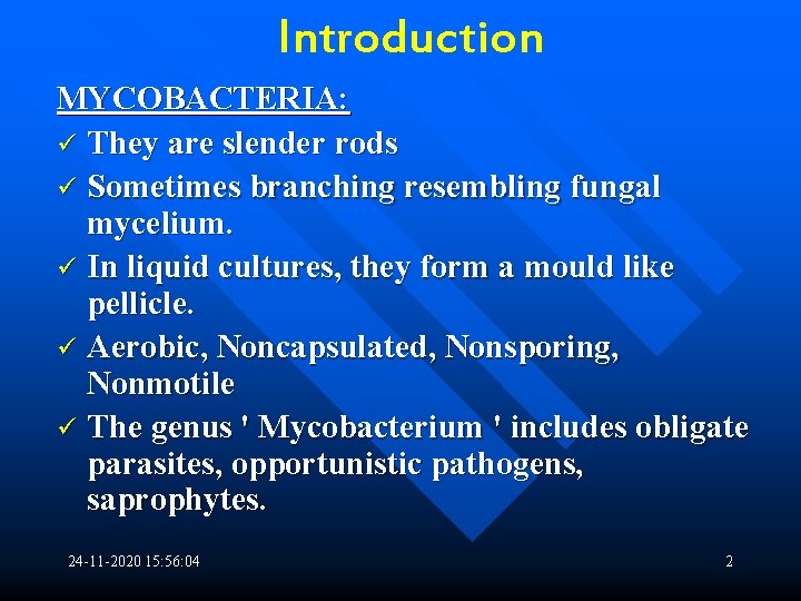 Introduction MYCOBACTERIA: ü They are slender rods ü Sometimes branching resembling fungal mycelium. ü
