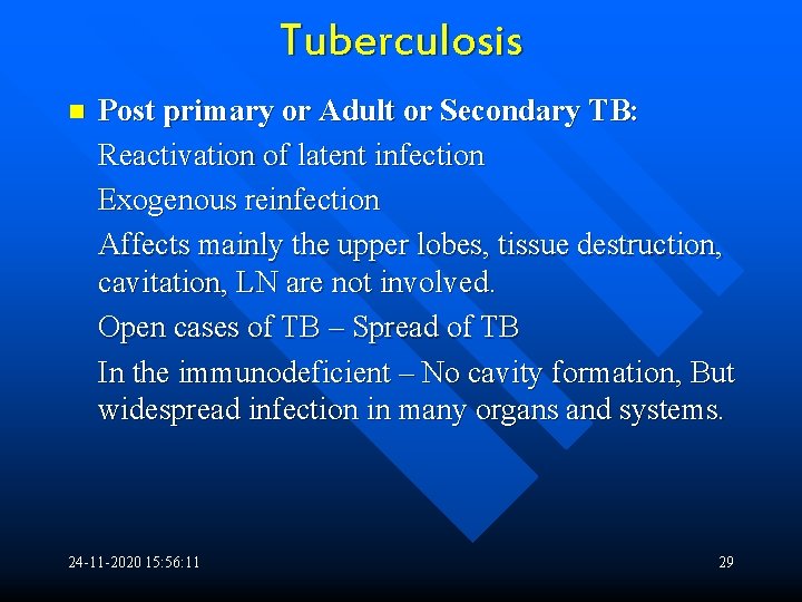 Tuberculosis n Post primary or Adult or Secondary TB: Reactivation of latent infection Exogenous