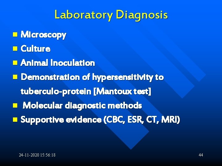 Laboratory Diagnosis Microscopy n Culture n Animal Inoculation n Demonstration of hypersensitivity to tuberculo-protein