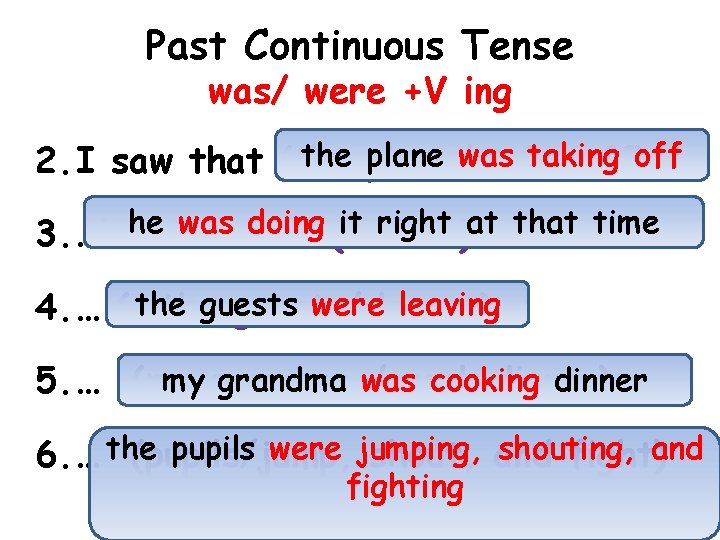 Past Continuous Tense was/ were +V ing the plane/ plane was taking 2. I