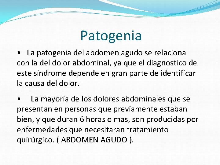 Patogenia • La patogenia del abdomen agudo se relaciona con la del dolor abdominal,