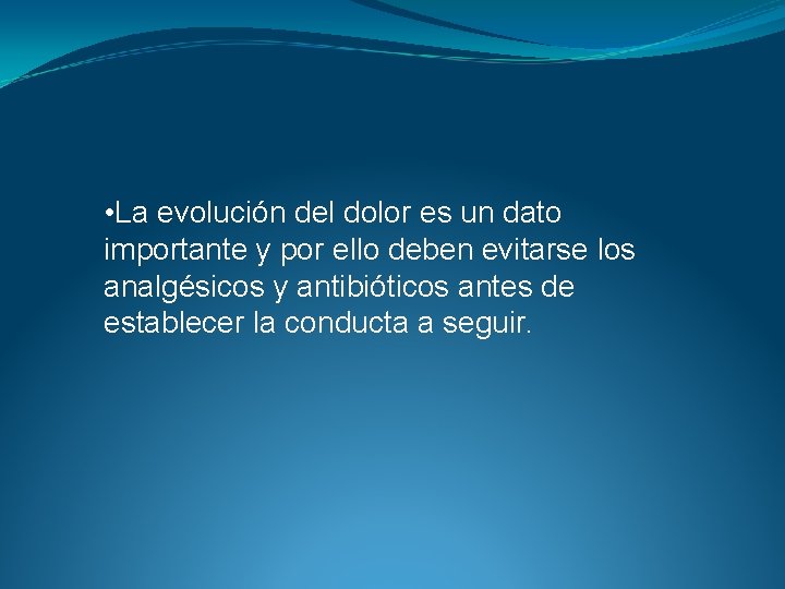  • La evolución del dolor es un dato importante y por ello deben