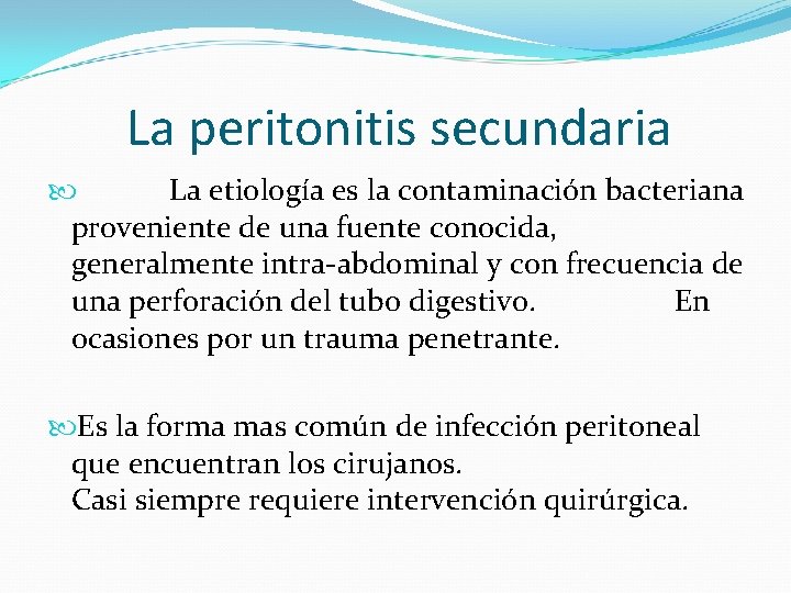 La peritonitis secundaria La etiología es la contaminación bacteriana proveniente de una fuente conocida,