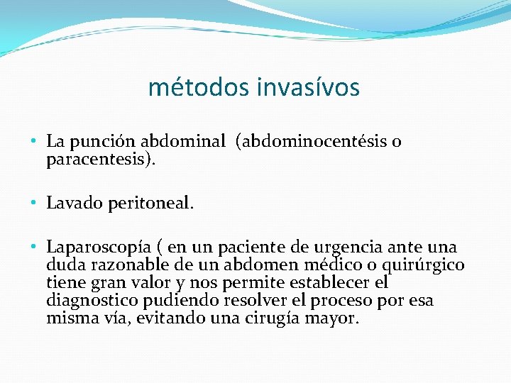 métodos invasívos • La punción abdominal (abdominocentésis o paracentesis). • Lavado peritoneal. • Laparoscopía