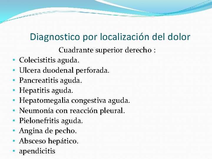 Diagnostico por localización del dolor • • • Cuadrante superior derecho : Colecistitis aguda.