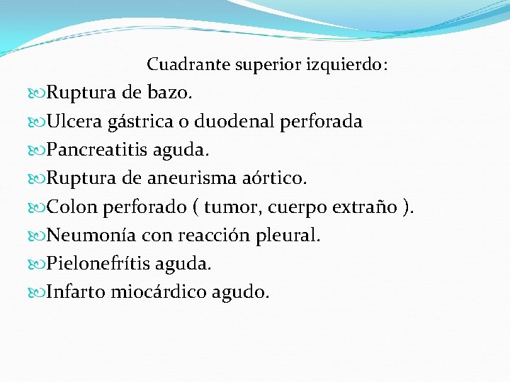 Cuadrante superior izquierdo: Ruptura de bazo. Ulcera gástrica o duodenal perforada Pancreatitis aguda. Ruptura