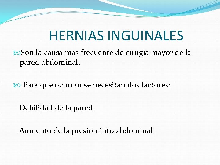 HERNIAS INGUINALES Son la causa mas frecuente de cirugía mayor de la pared abdominal.