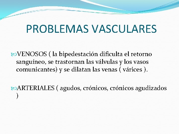 PROBLEMAS VASCULARES VENOSOS ( la bipedestación dificulta el retorno sanguíneo, se trastornan las válvulas