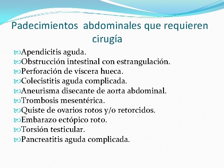 Padecimientos abdominales que requieren cirugía Apendicitis aguda. Obstrucción intestinal con estrangulación. Perforación de víscera