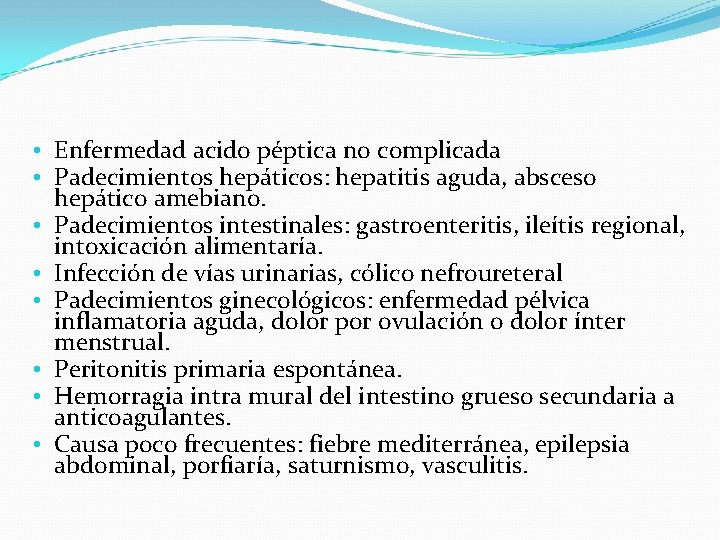  • Enfermedad acido péptica no complicada • Padecimientos hepáticos: hepatitis aguda, absceso hepático