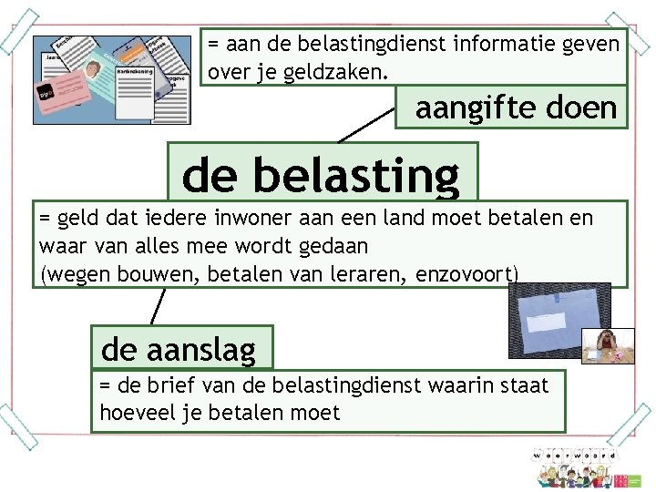  = aan de belastingdienst informatie geven over je geldzaken. aangifte doen de belasting